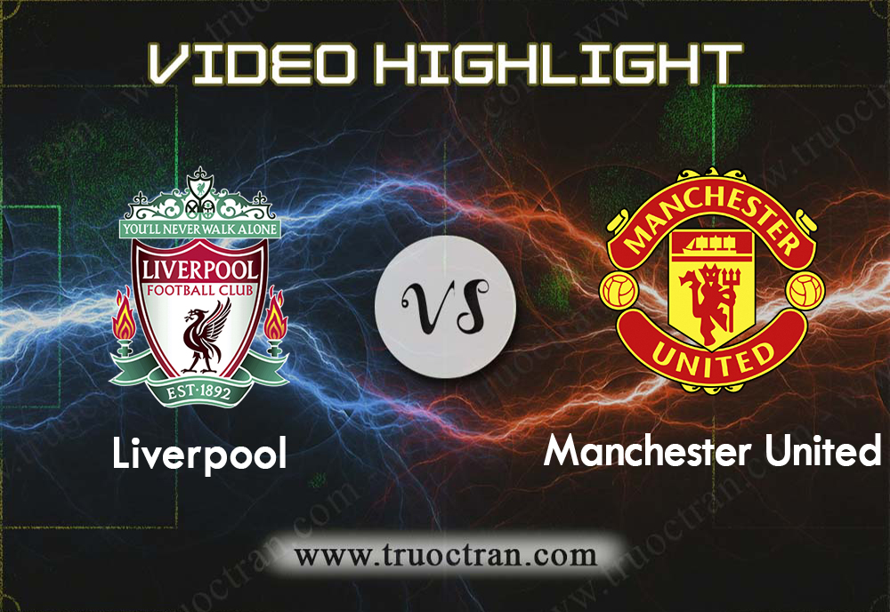 Video Highlight: Liverpool vs Man Utd – Giải Ngoại Hạng Anh – 19/01/2020
