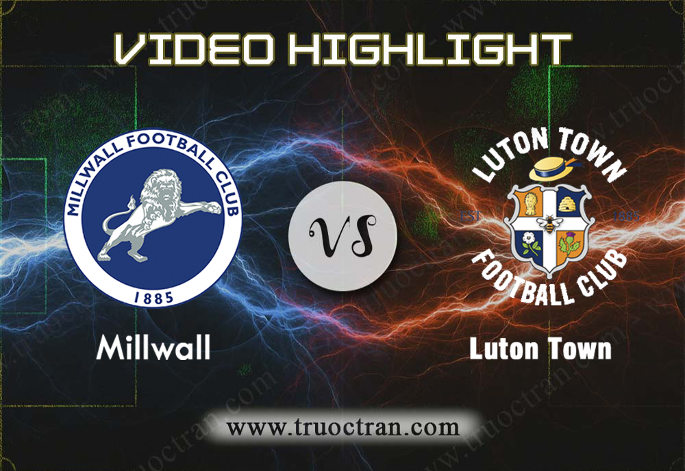 Video Highlight: Millwall vs Luton Town – Hạng nhất Anh – 01/01/2020