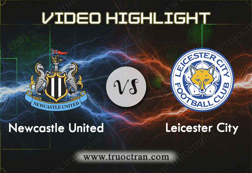 Video Highlight: Newcastle vs Leicester City – Ngoại hạng Anh – 01/01/2020