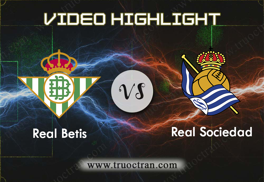 Video Highlight: Real Betis vs Real Sociedad – Giải VĐQG Tây Ban Nha – 19/01/2020