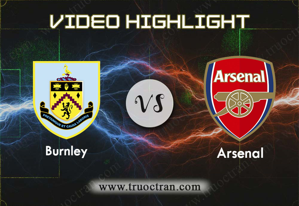 Video Highlight: Burnley & Arsenal – Ngoại Hạng Anh – 2/2/2020