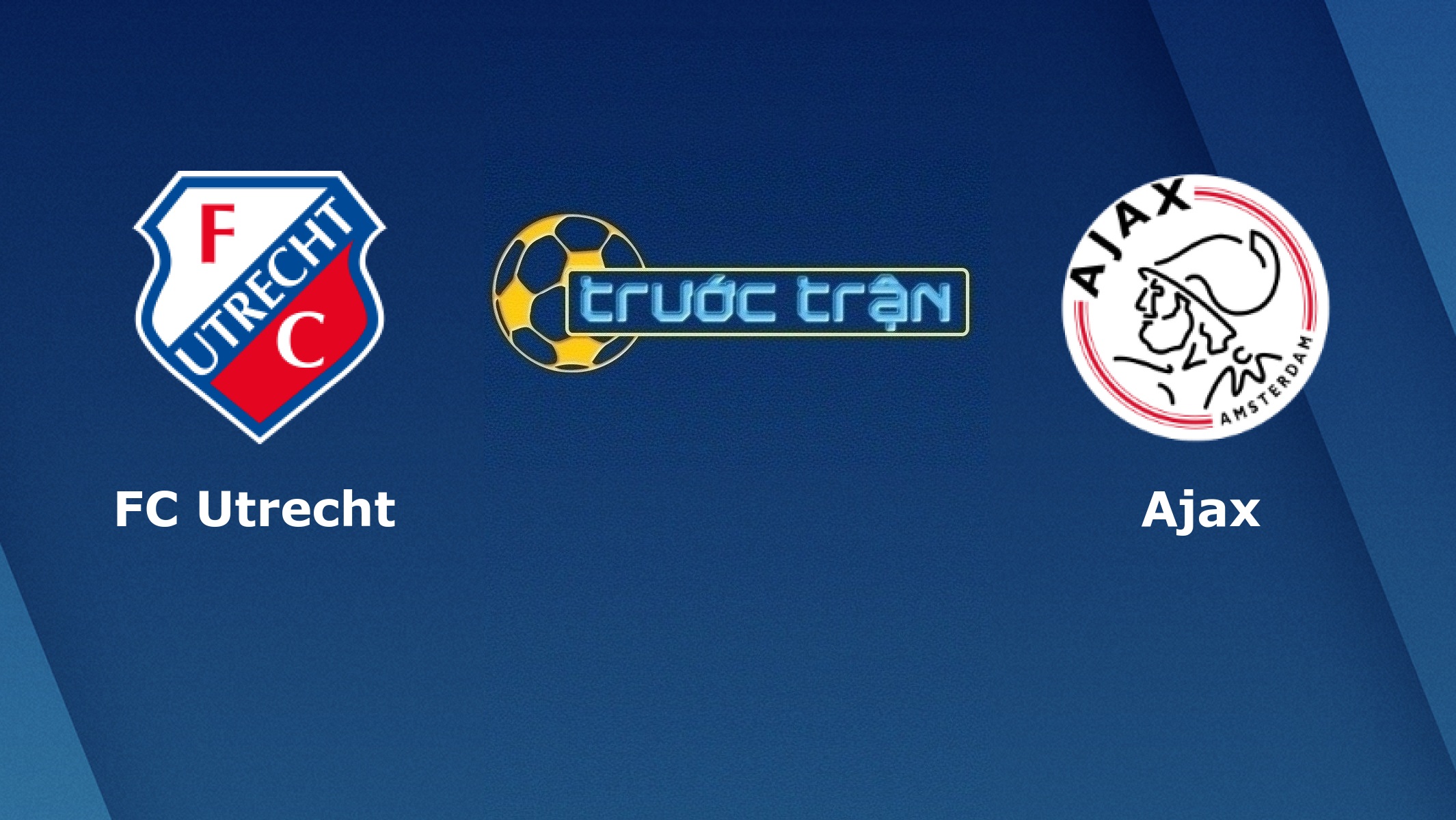 FC Utrecht vs Ajax Amsterdam – Tip kèo bóng đá hôm nay – 05/03