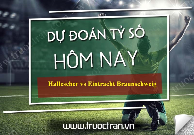 Dự đoán tỷ số bóng đá Hallescher vs Eintracht Braunschweig – Hạng 3 Đức – 04/06/2020