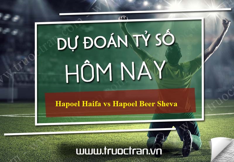 Dự đoán tỷ số bóng đá Hapoel Haifa vs Hapoel Beer Sheva – VĐQG Israel – 04/06/2020