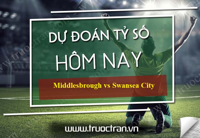 Dự đoán tỷ số bóng đá Middlesbrough vs Swansea City – Hạng nhất Anh – 20/06/2020