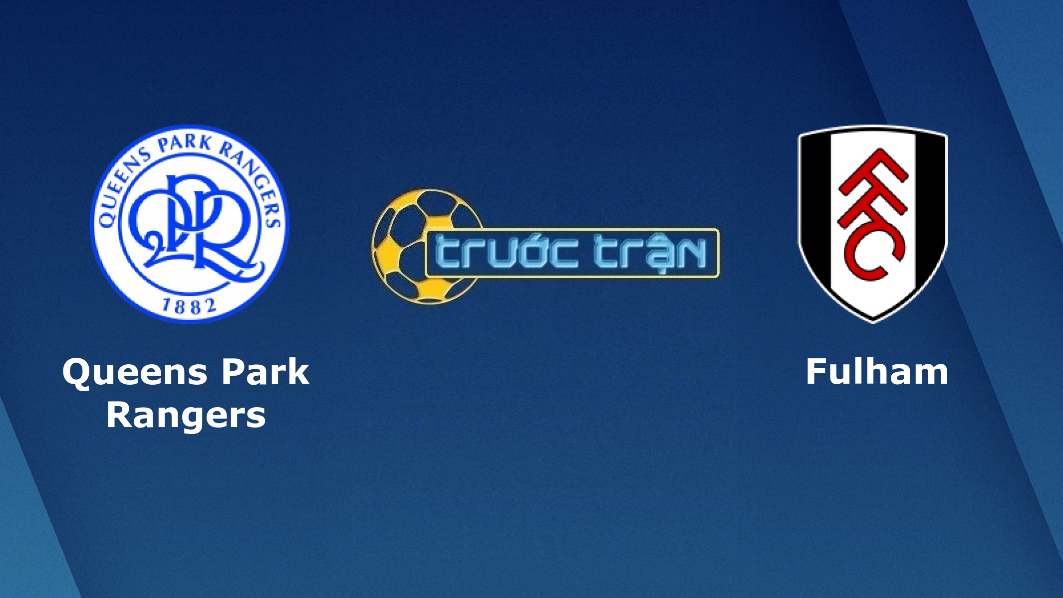 Queens Park Rangers vs Fulham – Tip kèo bóng đá hôm nay – 01/07
