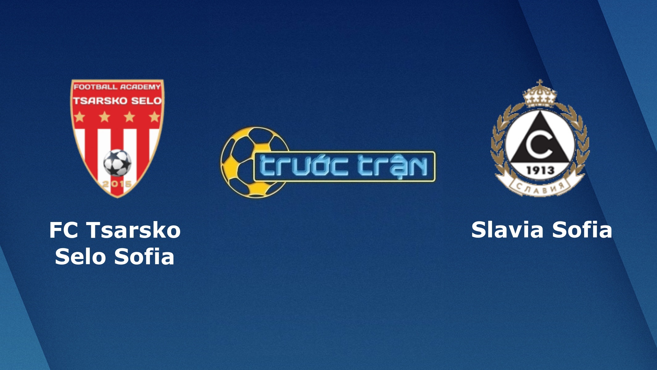 Tsarsko Selo vs Slavia Sofia – Tip kèo bóng đá hôm nay – 09/06