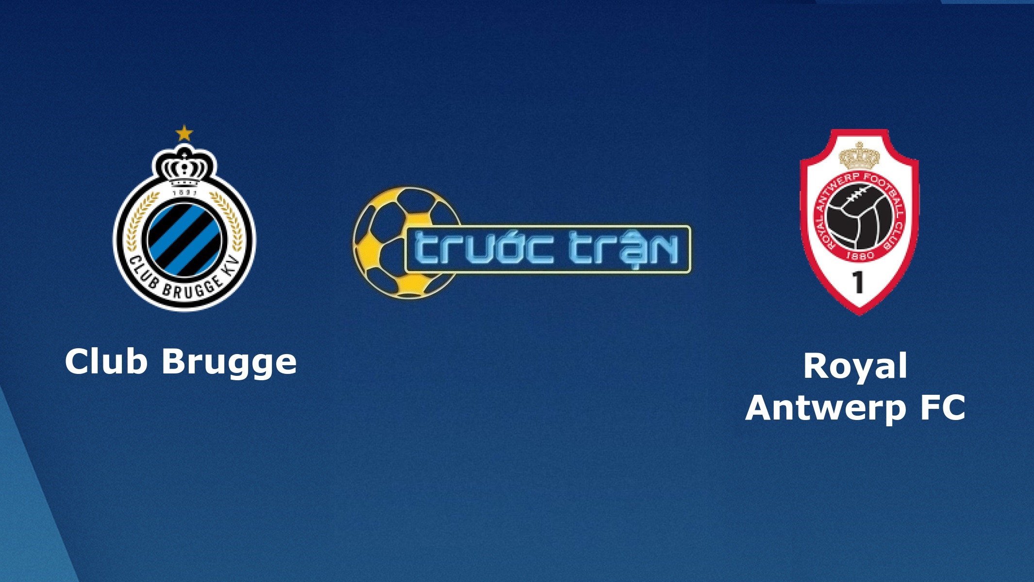 Club Brugge vs Royal Antwerp – Tip kèo bóng đá hôm nay – 02/08