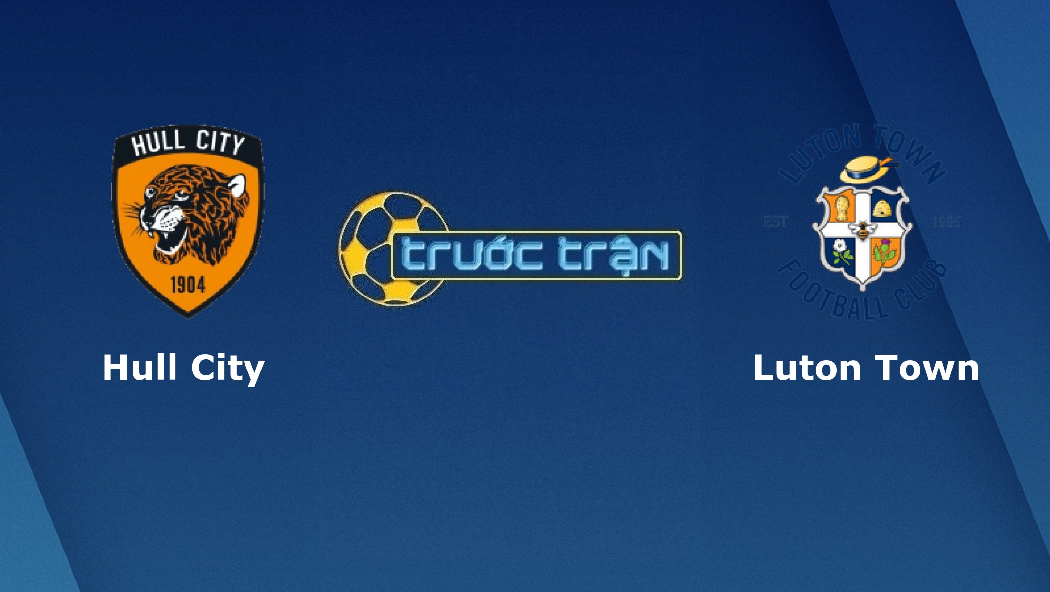 Hull City vs Luton Town – Tip kèo bóng đá hôm nay – 18/07