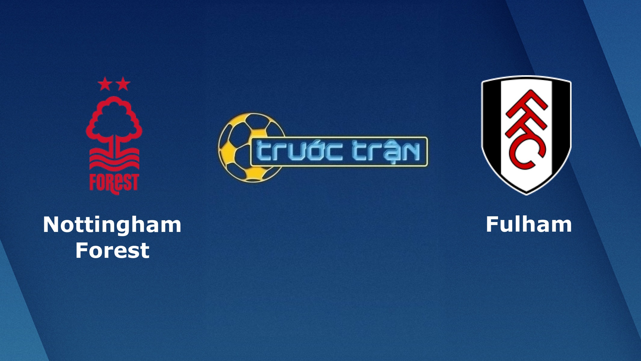 Nottingham Forest vs Fulham – Tip kèo bóng đá hôm nay – 07/07