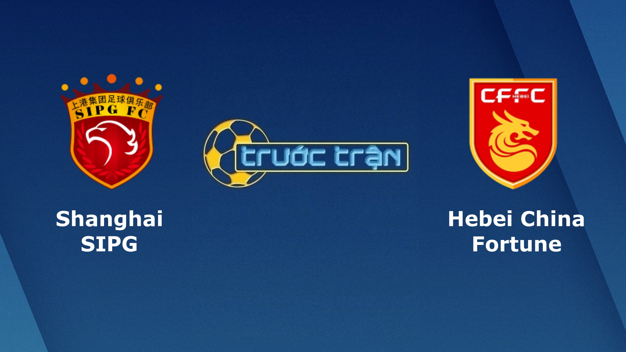 Shanghai SIPG vs Hebei China Fortune – Tip kèo bóng đá hôm nay – 02/08