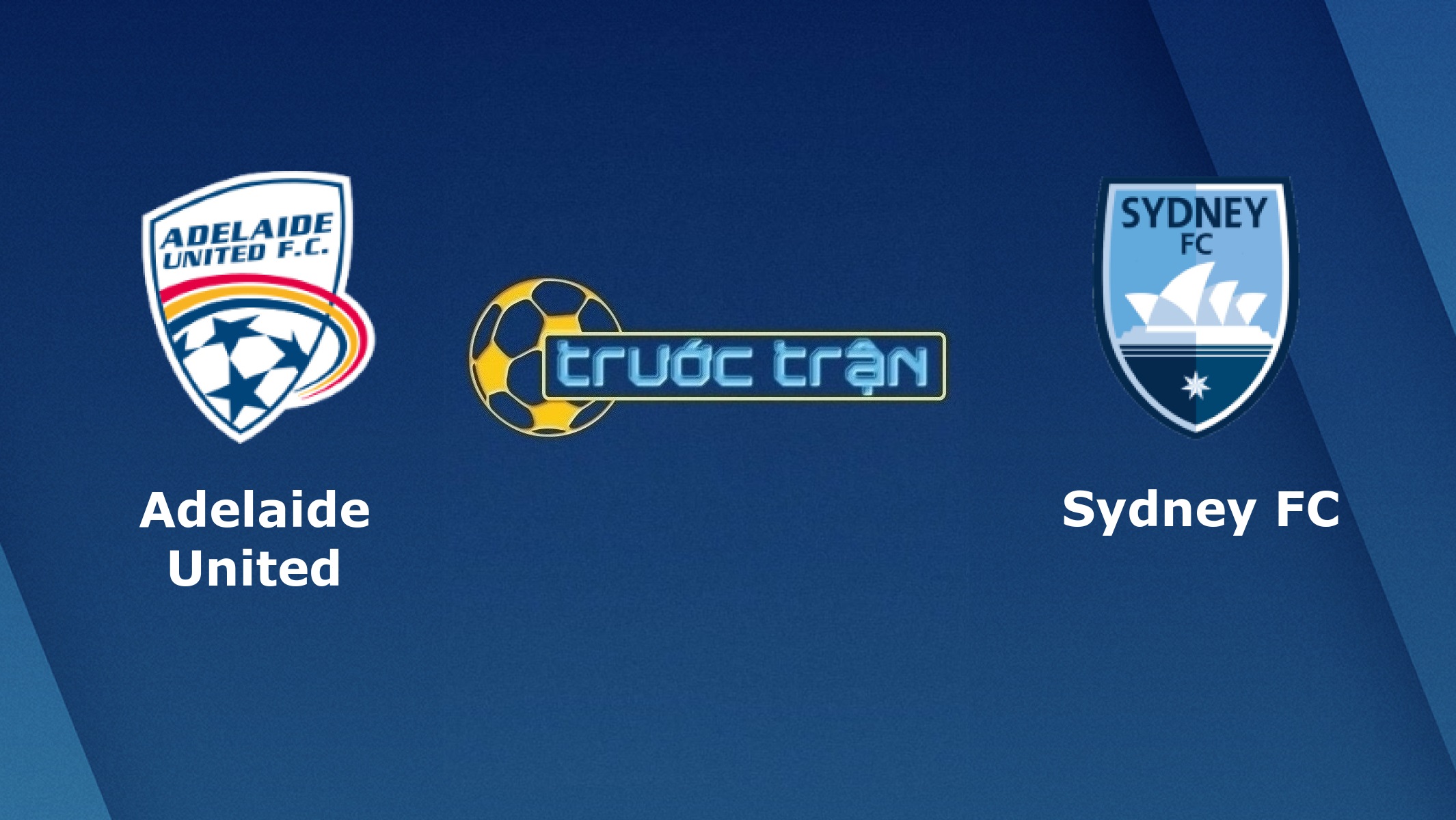Adelaide United vs Sydney FC – Tip kèo bóng đá hôm nay – 06/08