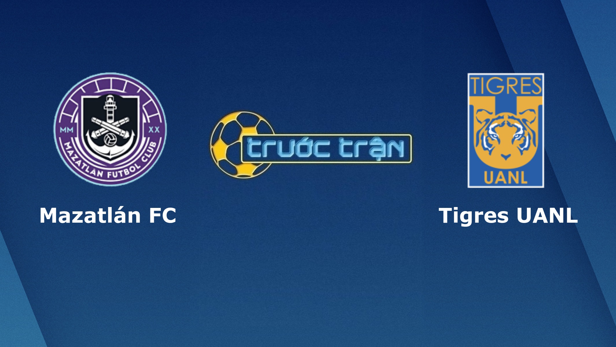 Mazatlan FC vs Tigres – Tip kèo bóng đá hôm nay – 29/08
