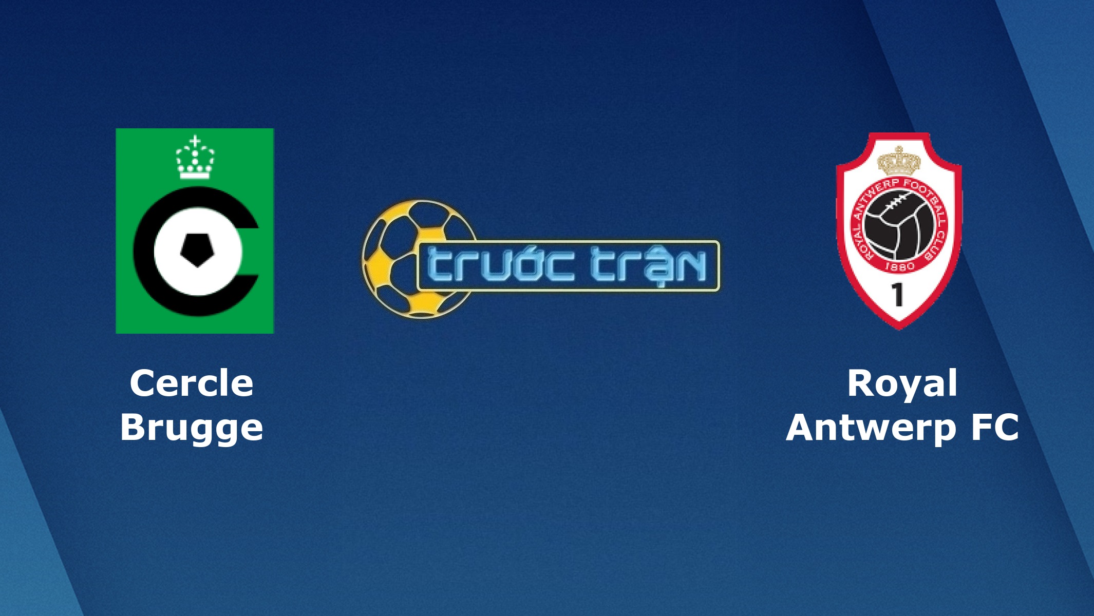 Cercle Brugge vs Royal Antwerp – Tip kèo bóng đá hôm nay – 16/08
