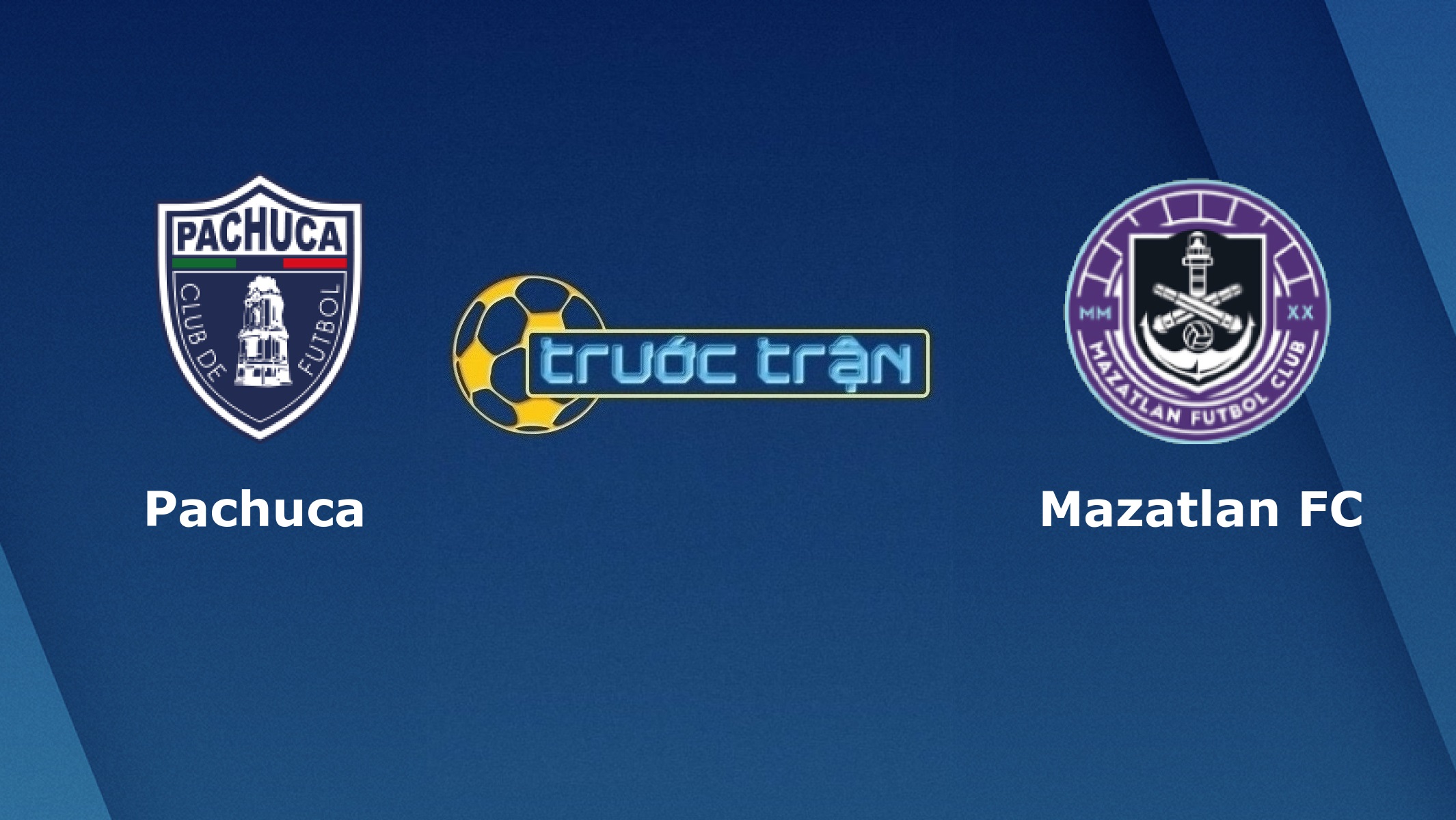 Pachuca vs Mazatlan FC – Tip kèo bóng đá hôm nay – 25/08