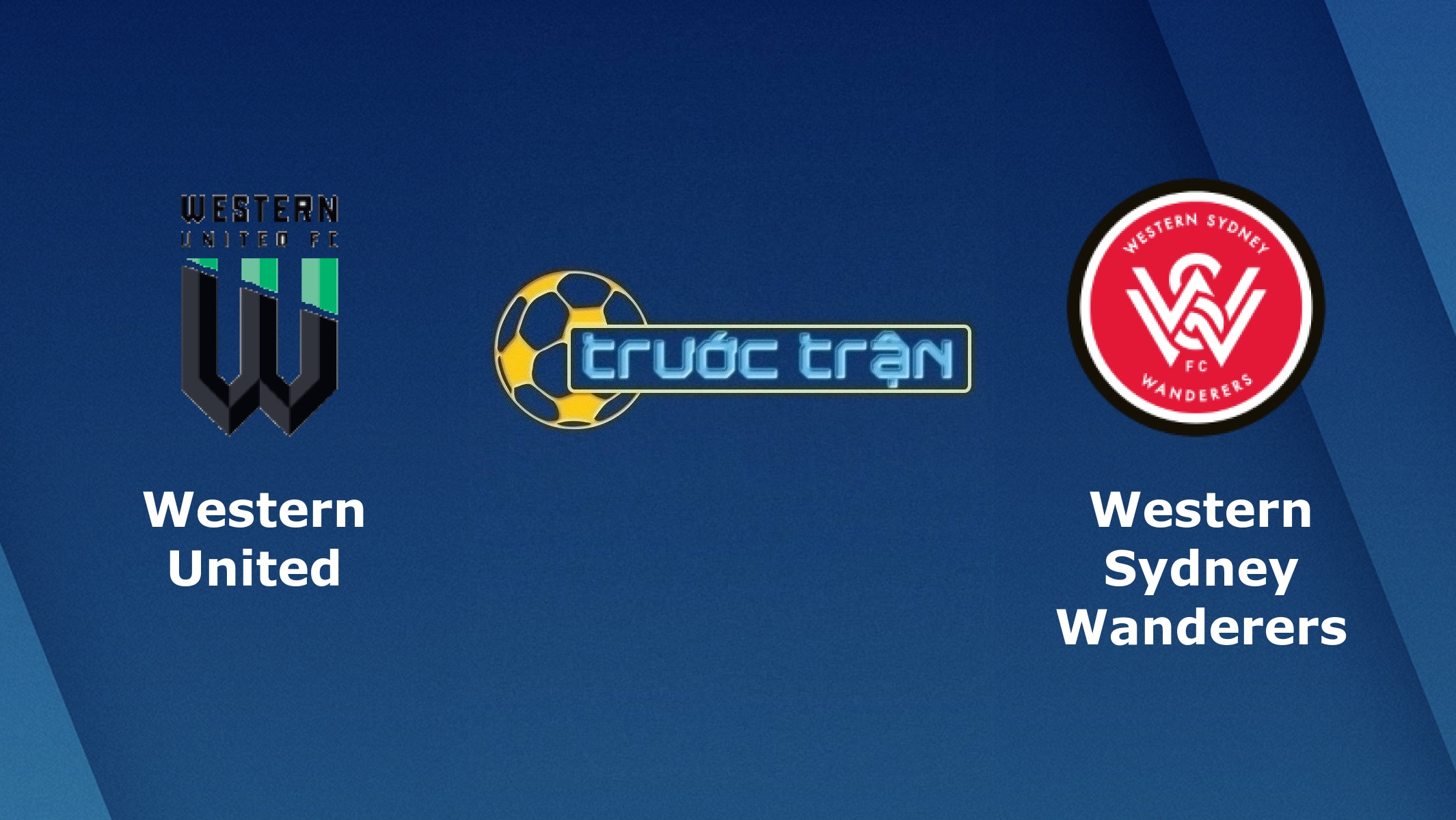 Western United vs Western Sydney Wanderers – Tip kèo bóng đá hôm nay – 07/08