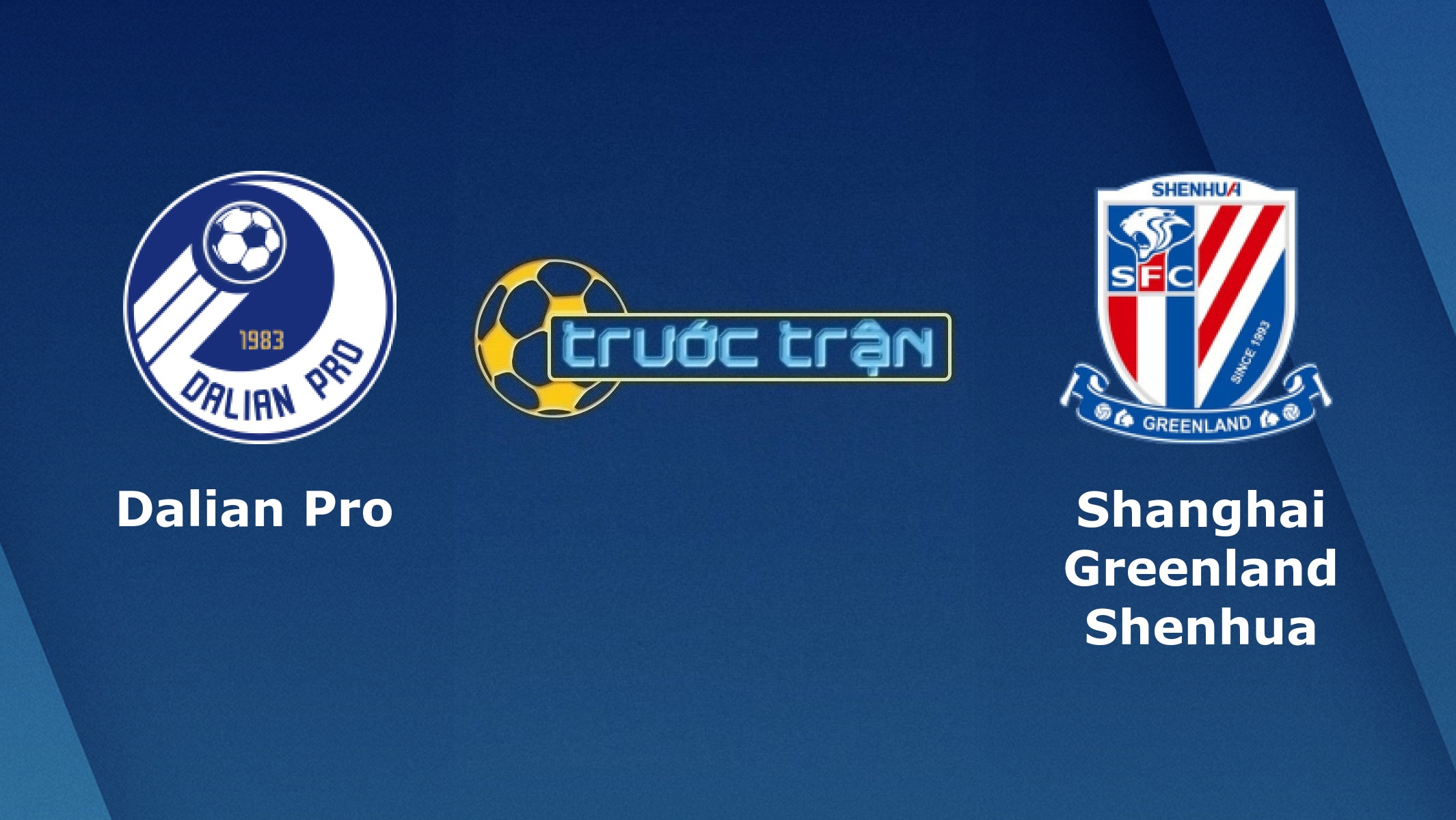 Dalian Pro vs Shanghai Shenhua – Tip kèo bóng đá hôm nay – 14/09