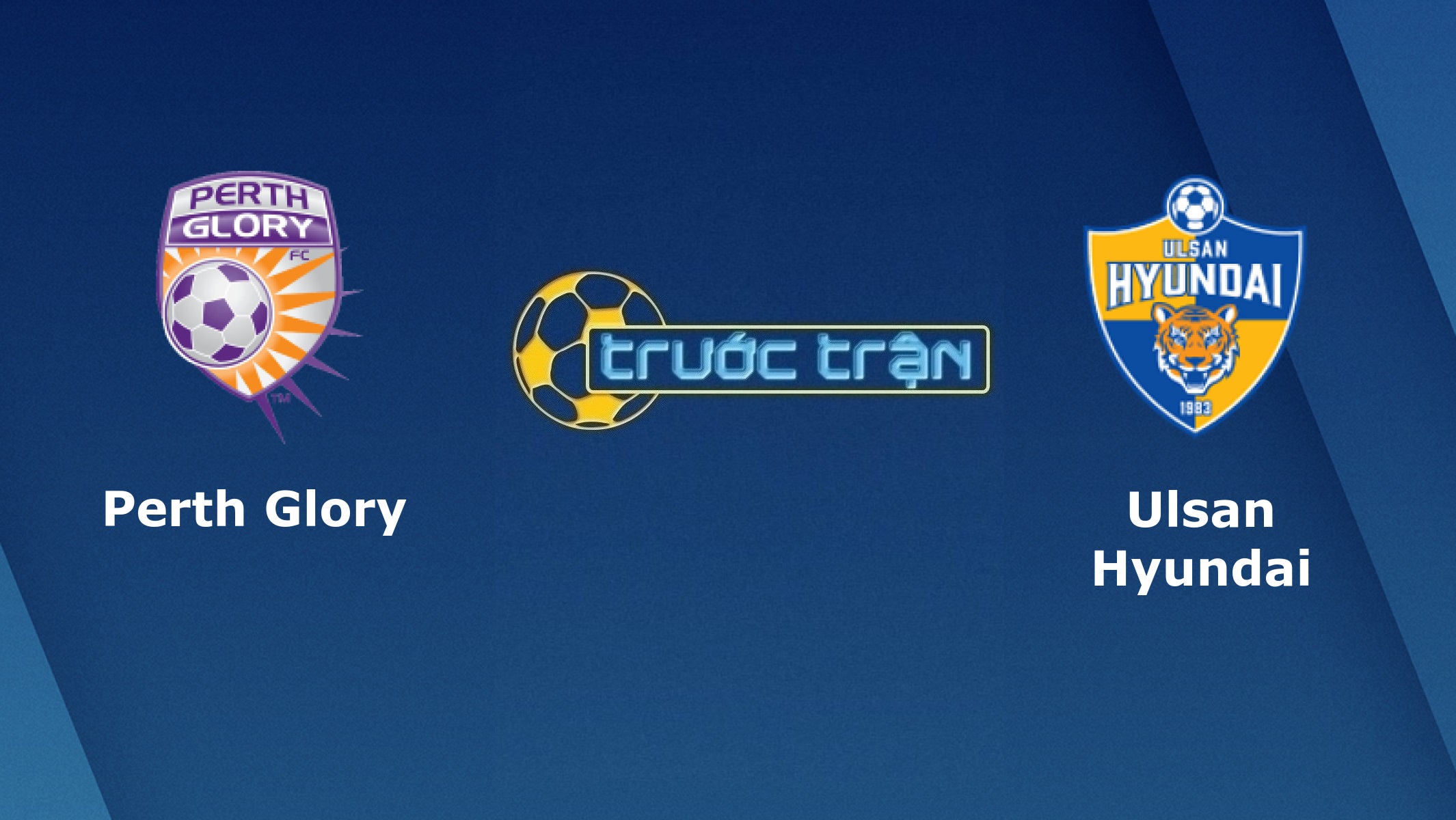 Perth Glory vs Ulsan Huynhdai – Tip kèo bóng đá hôm nay – 20h00 24/11/2020