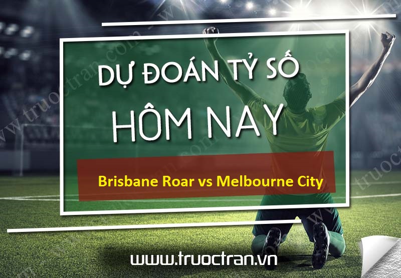 Brisbane Roar vs Melbourne City – Dự đoán bóng đá 15h05 29/12/2020 – VĐQG Australia