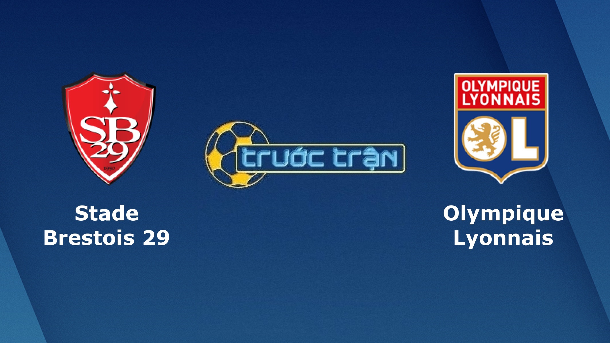 Stade Brestois vs Olympique Lyonnais – Tip kèo bóng đá hôm nay – 03h00 20/02/2021