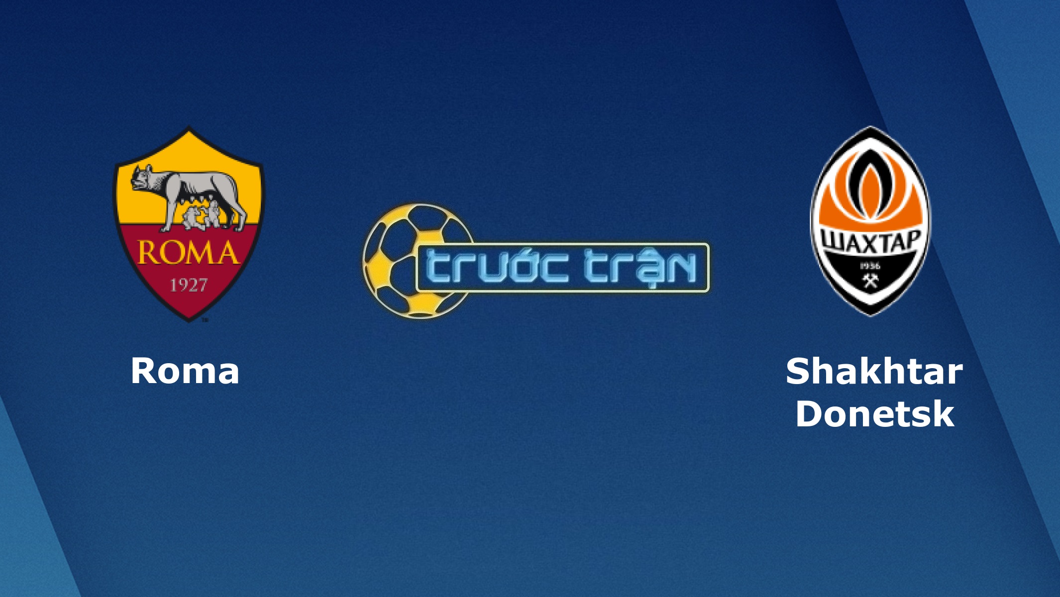 AS Roma vs Shakhtar Donetsk – Tip kèo bóng đá hôm nay – 03h00 12/03/2021