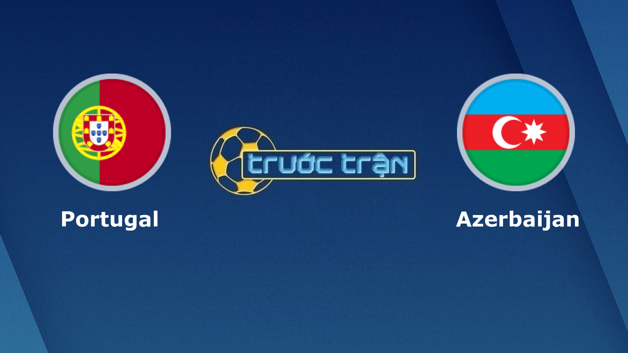 Bồ Đào Nha vs Azerbaijan – Tip kèo bóng đá hôm nay – 02h45 25/03/2021