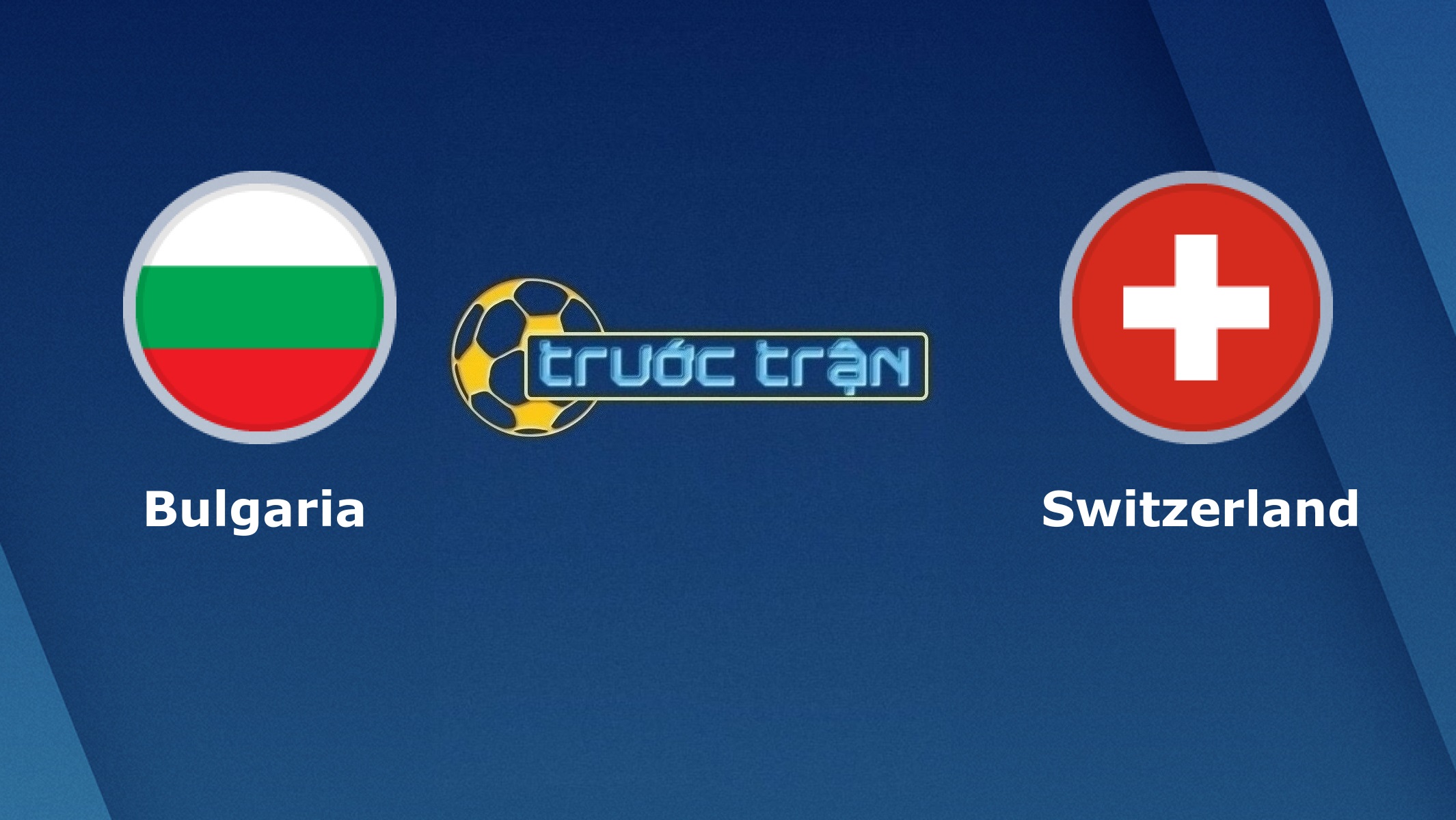 Bulgaria vs Thụy sĩ – Tip kèo bóng đá hôm nay – 00h00 26/03/2021