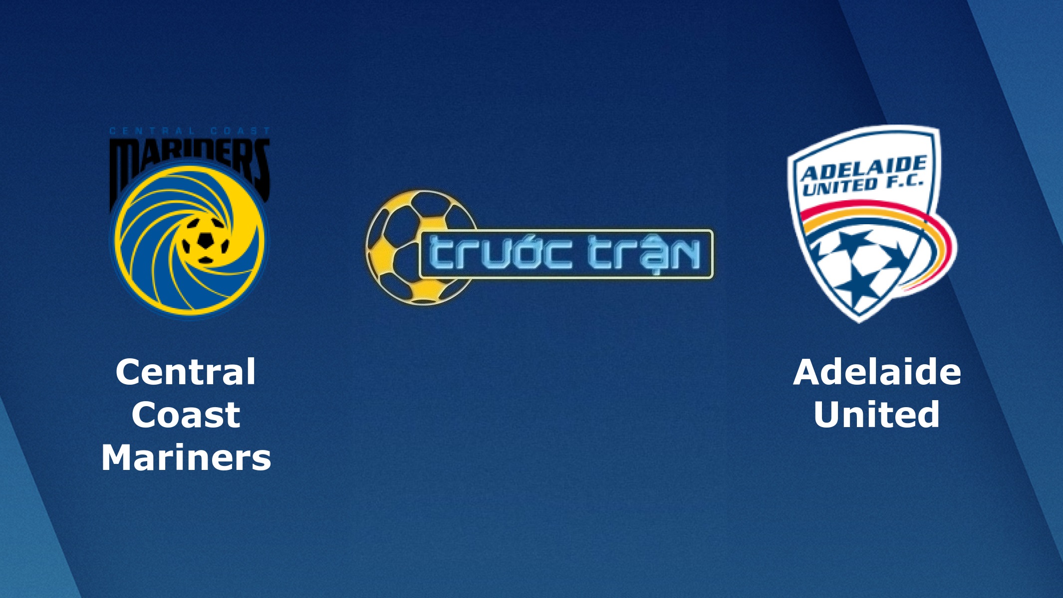 Central Coast Mariners vs Adelaide United – Tip kèo bóng đá hôm nay – 15h40 01/04/2021