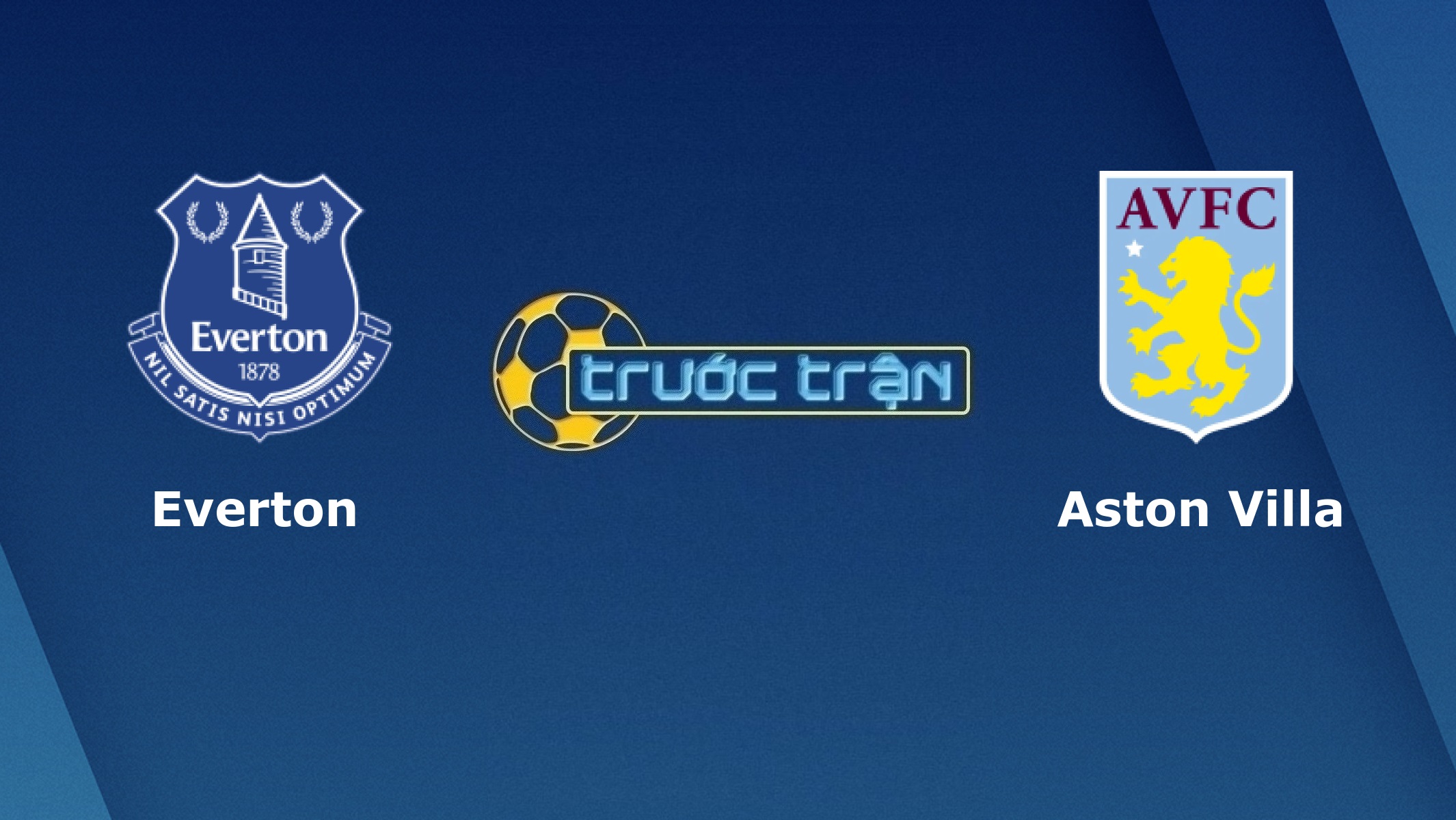Everton vs Aston Villa – Tip kèo bóng đá hôm nay – 02h00 02/05/2021