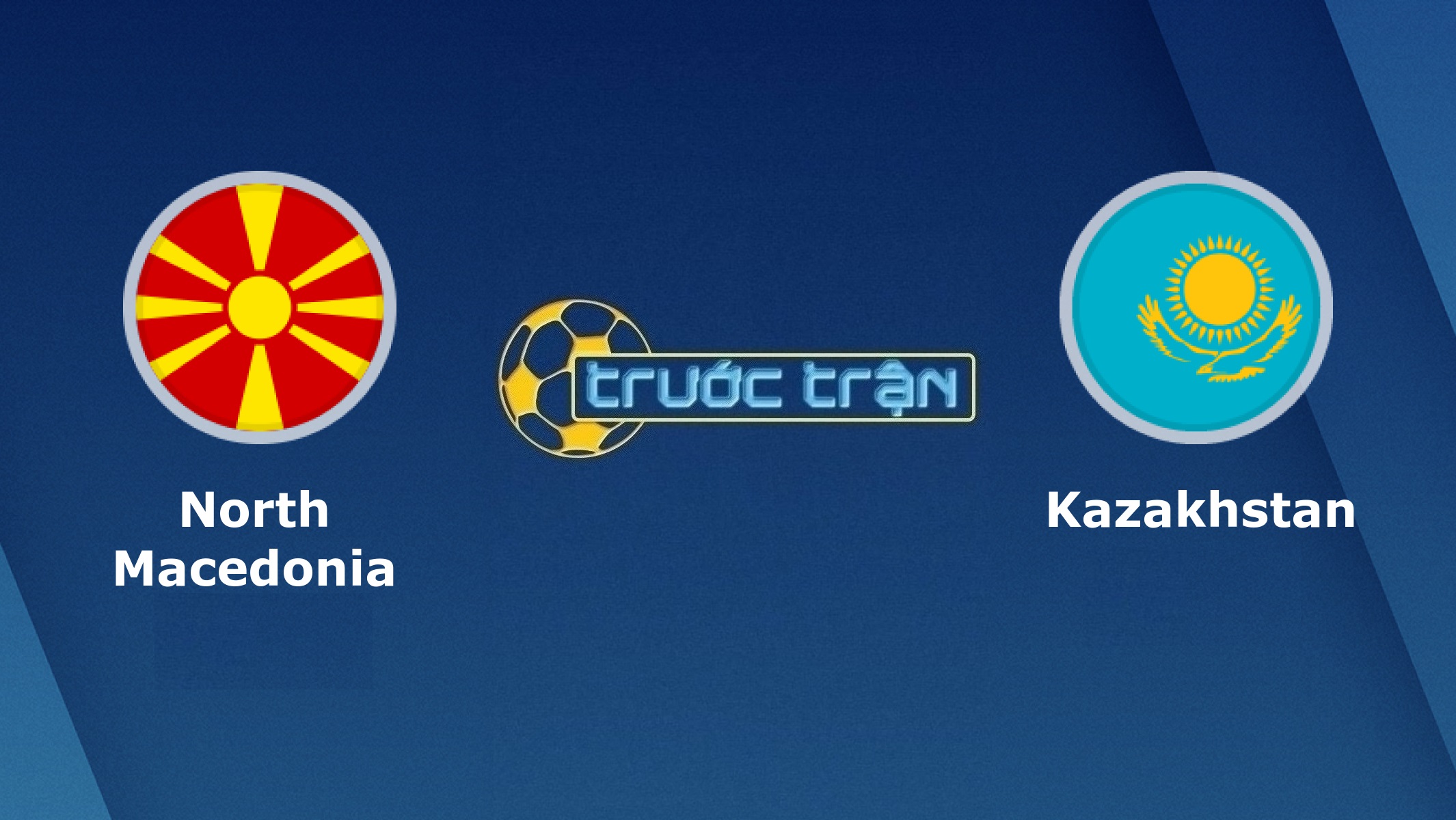 Bắc Macedonia vs Kazakhstan – Tip kèo bóng đá hôm nay – 23h00 04/06/2021