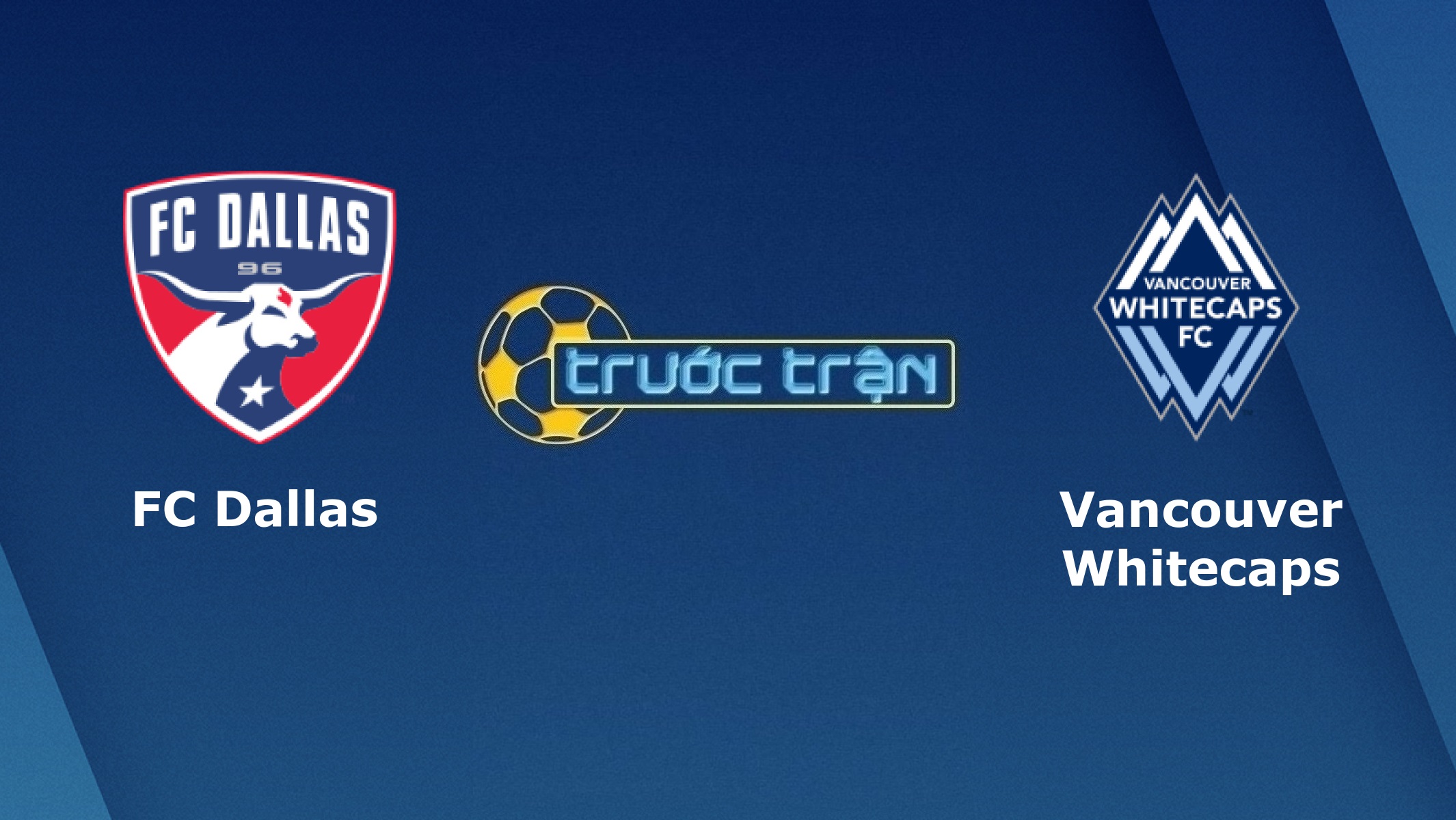 FC Dallas vs Vancouver Whitecaps – Tip kèo bóng đá hôm nay – 07h30 05/07/2021 – Nhà nghề Mỹ