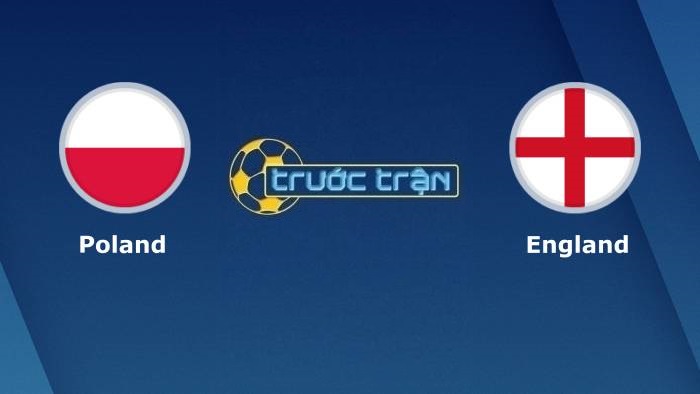 Ba Lan vs Anh – Soi kèo hôm nay 01h45 09/09/2021 – Vòng loại World Cup khu vực châu Âu