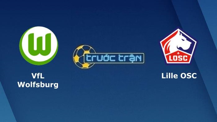 Wolfsburg vs Lille OSC – Soi kèo hôm nay 03h00 09/12/2021 – Champions League