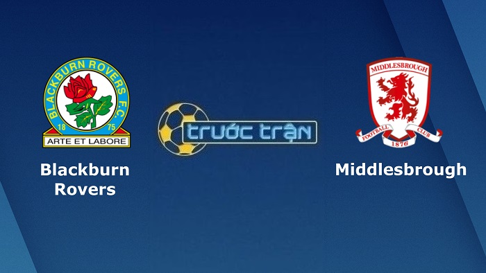Blackburn Rovers vs Middlesbrough – Soi kèo hôm nay 02h45 25/01/2022 – Hạng nhất Anh