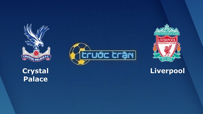 Crystal Palace vs Liverpool – Soi kèo hôm nay 21h00 23/01/2022 – Ngoại hạng Anh