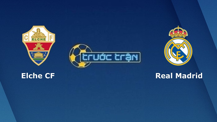 Elche vs Real Madrid – Soi kèo hôm nay 01h00 21/01/2022 – Cúp Nhà vua Tây Ban Nha