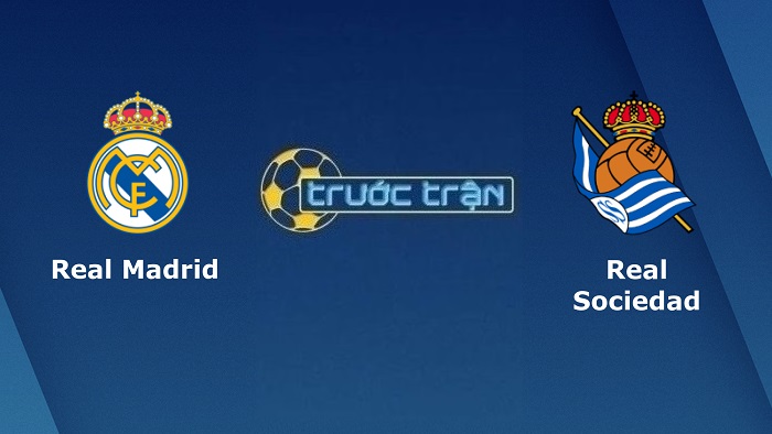 Real Madrid vs Real Sociedad – Soi kèo hôm nay 03h00 06/03/2022 – VĐQG Tây Ban Nha