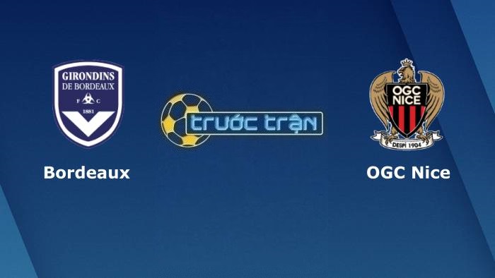 Bordeaux vs OGC Nice – Soi kèo hôm nay 22h05 01/05/2022 – VĐQG Pháp