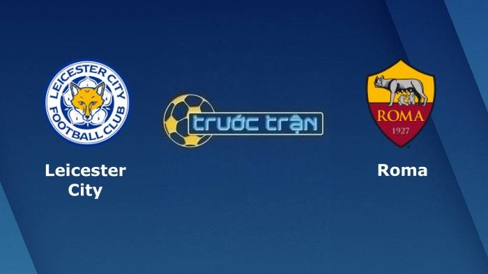 Leicester City vs AS Roma – Soi kèo hôm nay 02h00 29/04/2022 – Europa Conference League
