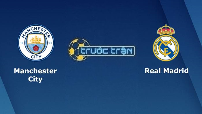 Manchester City vs Real Madrid – Soi kèo hôm nay 02h00 27/04/2022 – Champions League