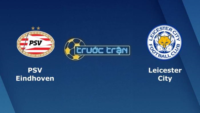 PSV Eindhoven vs Leicester City – Soi kèo hôm nay 23h45 14/04/2022 – Europa Conference League