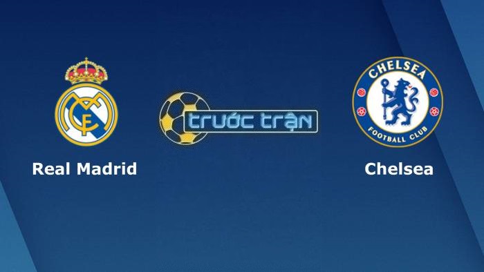 Real Madrid vs Chelsea – Soi kèo hôm nay 02h00 13/04/2022 – Champions League