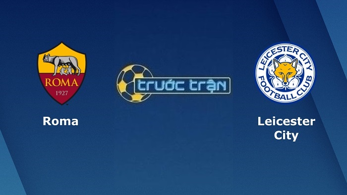 AS Roma vs Leicester City – Soi kèo hôm nay 02h00 06/05/2022 – Europa Conference League