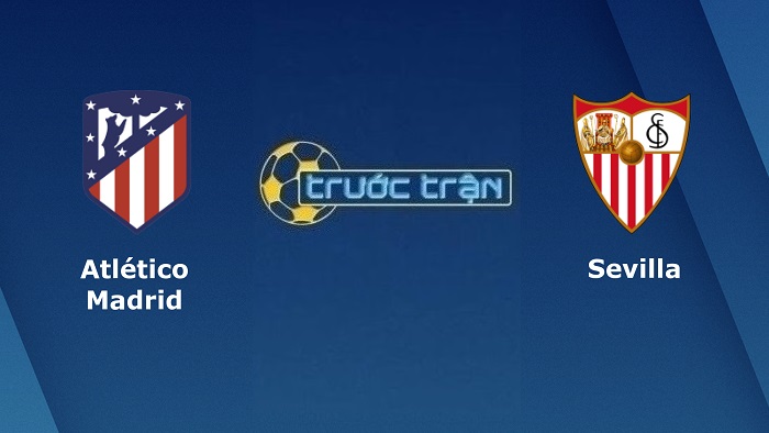 Atletico Madrid vs Sevilla – Soi kèo hôm nay 00h30 16/05/2022 – VĐQG Tây Ban Nha
