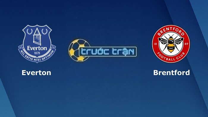 Everton vs Brentford – Soi kèo hôm nay 22h30 15/05/2022 – Ngoại hạng Anh