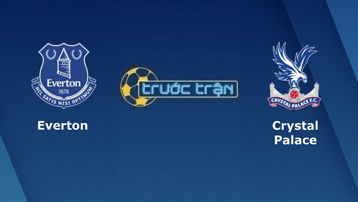 Everton vs Crystal Palace – Soi kèo hôm nay 01h45 20/05/2022 – Ngoại hạng Anh