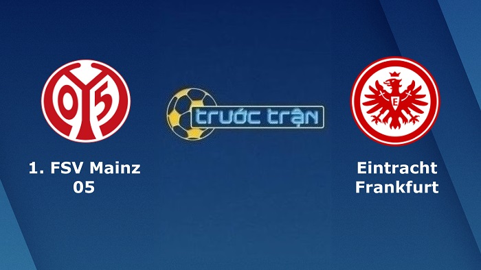 Mainz 05 vs Eintracht Frankfurt – Soi kèo hôm nay 20h30 14/05/2022 – VĐQG Đức