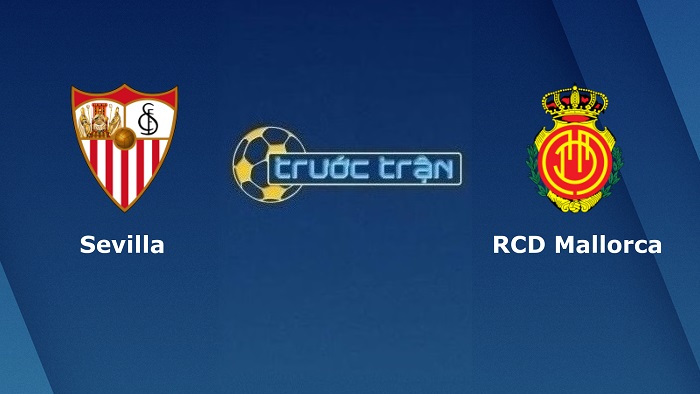 Sevilla vs Mallorca – Soi kèo hôm nay 01h30 12/05/2022 – VĐQG Tây Ban Nha