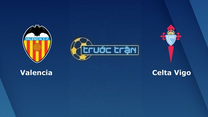 Valencia vs Celta Vigo – Soi kèo hôm nay 22h30 21/05/2022 – VĐQG Tây Ban Nha