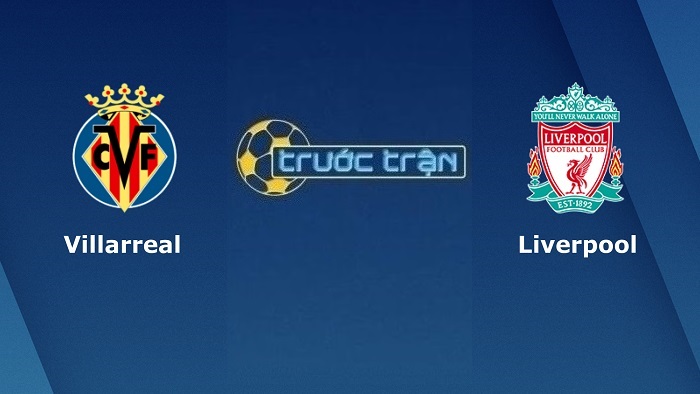 Villarreal vs Liverpool – Soi kèo hôm nay 02h00 04/05/2022 – Champions League